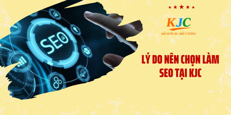 Lý do nên chọn SEO tại KJC