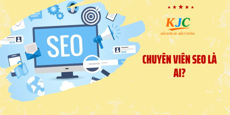 Chuyên viên SEO là ai?