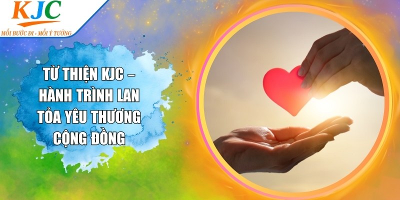 Tương lai gắn kết và phát triển cùng KJC thiện nguyện